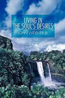 Living in the Soul's Desires 0595501303 Book Cover