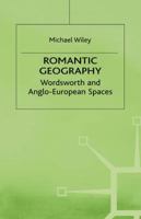 Romantic Geography: Wordsworth and Anglo-European Spaces (Romanticism in Perspectives : Texts, Cultures, Histories) 0333718909 Book Cover