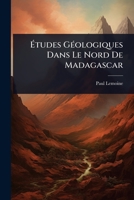 Ã tudes GÃ(c)ologiques Dans Le Nord De Madagascar (French Edition) 1023723808 Book Cover