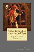 Notes toward an Apocryphal Text: [poems by Alan May, images by Tom Wegrzynowski] 1499393520 Book Cover