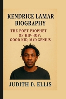 KENDRICK LAMAR: THE POET PROPHET OF HIP-HOP: GOOD KID, MAD GENIUS B0FR15SPZR Book Cover