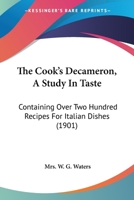 The Cook's Decameron: a Study in Taste, Containing Over Two Hundred Recipes for Italian Dishes 1511771526 Book Cover