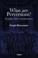 What Are Perversions?: Sexuality, Ethics, Psychoanalysis 1782203273 Book Cover