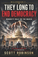 They Long to End Democracy: Minority Rule on the March B0DQL46JSS Book Cover