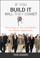 If You Build It Will They Come?: Three Steps to Test and Validate Any Market Opportunity 047056363X Book Cover