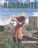 The Rurbanite: How to Live in the Country Without Leaving the City 0857830724 Book Cover