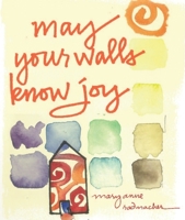 May Your Walls Know Joy: Blessings for Home 1573244007 Book Cover