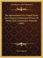 The Appointment Of A United States Government Commission Of Tests Of Metals And Constructive Materials 1437153542 Book Cover