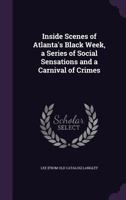 Inside Scenes **** of Atlanta's Black Week A Series of Social Sensations and a Carnival of Crimes 1275113605 Book Cover