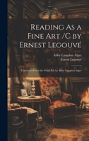 Reading As a Fine Art /C by Ernest Legouvé; Translated From the Ninth Ed. by Abby Langdon Alger 1020665289 Book Cover