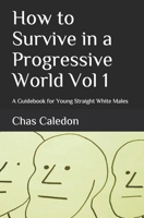 How to Survive in a Progressive World: A Guidebook for Young Straight White Males 1725788454 Book Cover