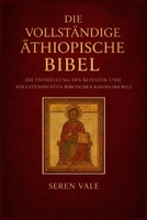 Die vollständige äthiopische Bibel: Die Enthüllung des ältesten und vollständigsten biblischen Kanons der Welt (German Edition) B0GQQ6ZXH7 Book Cover