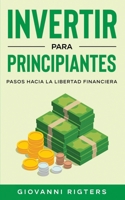 Invertir Para Principiantes: Pasos Hacia La Libertad Financiera 1087952557 Book Cover