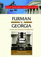 Furman V. Georgia: Cruel And Unusual Punishment (Great Supreme Court Decisions) 0791093824 Book Cover