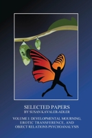 Selected Papers by Susan Kavaler-Adler: Volume I: Developmental Mourning, Erotic Transference, and Object Relations Psychoanalysis 1956864296 Book Cover