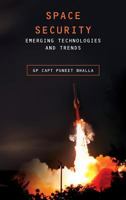 Space Security: Emerging Technologies and Trends 9386288354 Book Cover