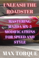 Unleash the Roadster: Mastering Mazda MX-5 Modifications for Speed and Style B0DSHQ2943 Book Cover