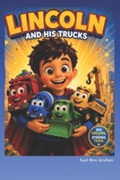Lincoln and His Trucks: A Children’s Story About Trucks, Teamwork and never quitting. When disaster strikes, they learn teamwork and Perseverance. ... friendship and the magic of imagination. B0H2SDWSVJ Book Cover
