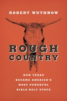 Rough Country: How Texas Became America's Most Powerful Bible-Belt State 0691159890 Book Cover