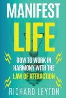 Manifest Life: How to Work in Harmony with the Law of Attraction 195276730X Book Cover