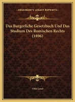 Das Burgerliche Gesetzbuch Und Das Studium Des Romischen Rechts (1896) 1167333284 Book Cover