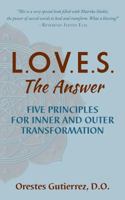 L.O.V.E.S. the Answer: Five Principles for Inner and Outer Transformation 1944733264 Book Cover