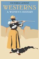 Westerns: A Women's History 1496238958 Book Cover