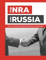 The NRA and Russia: How a Tax-Exempt Organization Became a Foreign Asset 1696028248 Book Cover