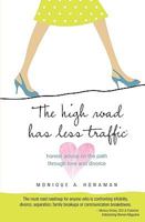 The High Road Has Less Traffic: honest advice on the path through love and divorce 0615375340 Book Cover