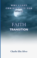 Faith Transition: Why I left Christianity for Islam, The religion Changing Life And Discoveries B0CGL3ZFJW Book Cover