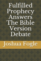 Fulfilled Prophecy Answers The Bible Version Debate B0997VFSC6 Book Cover