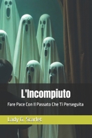 L'Incompiuto: Fare Pace Con Il Passato Che Ti Perseguita B0FYFW7QFV Book Cover