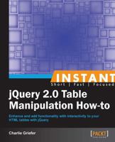 Instant Jquery 2.0 Table Manipulation How-To 1782164685 Book Cover