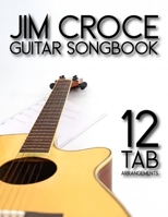 Jim Croce Guitar Songbook: 12 Tab Arrangements B0F4M8B1Z3 Book Cover