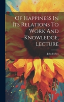 Of Happiness In Its Relations To Work And Knowledge, Lecture 1022651196 Book Cover