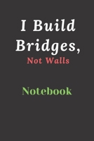 I Build Bridges, Not Walls: Builds Relationship and Trust 1672305543 Book Cover