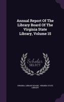 Annual Report of the Library Board of the Virginia State Library, Volume 15 1348201991 Book Cover