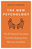 The New Psychology: The 50 Newest Concepts That Are Shaping How We Live and Work 1399415638 Book Cover