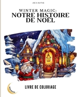 Magie de l'Hiver: Notre histoire de Noël - livre de coloriage: Un voyage visuel à travers notre pays de Noël en 50 images B0CP9RXXGG Book Cover
