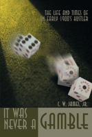 It Was Never A Gamble: The Life and Times of an Early 1900's Hustler 059509922X Book Cover