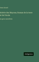 Arlette des Mayons; Roman de la terre et de l'école: en gros caractères (French Edition) 3563294100 Book Cover