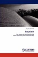 Reunion: The Stories of Men Reconciling Their Spirituality and Homosexuality 3846555274 Book Cover