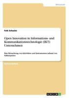 Open Innovation in Informations- und Kommunikationstechnologie (IKT) Unternehmen: Eine Betrachtung von Aktivit�ten und Instrumenten anhand von Fallbeispielen 3656866244 Book Cover