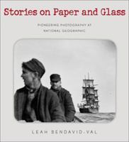 Stories on Paper & Glass: Pioneering Photography at National Geographic 0792264347 Book Cover