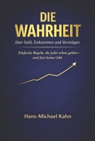 Die Wahrheit über Geld, Einkommen und Vermögen: Einfache Regeln, die jeder schon gehört und fast keiner lebt (German Edition) B0GHJSHSMK Book Cover