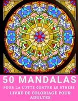 50 Mandalas Pour la lutte Contre le Stress Livre de Coloriage pour Adultes: Couvertures rigides de livres à colorier pour adultes, papier de qualité ... le stress et se Détendre (French Edition) B08JF5HNKP Book Cover