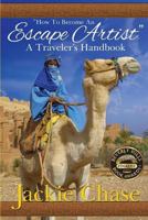 How to Become an Escape Artist: A Traveler's Handbook 1937630226 Book Cover