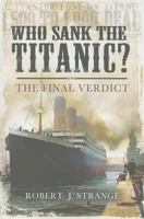 Who Sank the Titanic?: The Final Verdict 1848844700 Book Cover