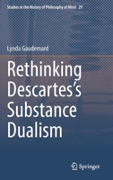 Rethinking Descartes’s Substance Dualism 3030754138 Book Cover