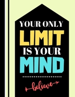 Your Only Limit Is Your Mind...: Motivational Power Quote Novelty Gift - Dot Grid Inspirational Notebook for Men, Women, Teachers and Students 1088482538 Book Cover